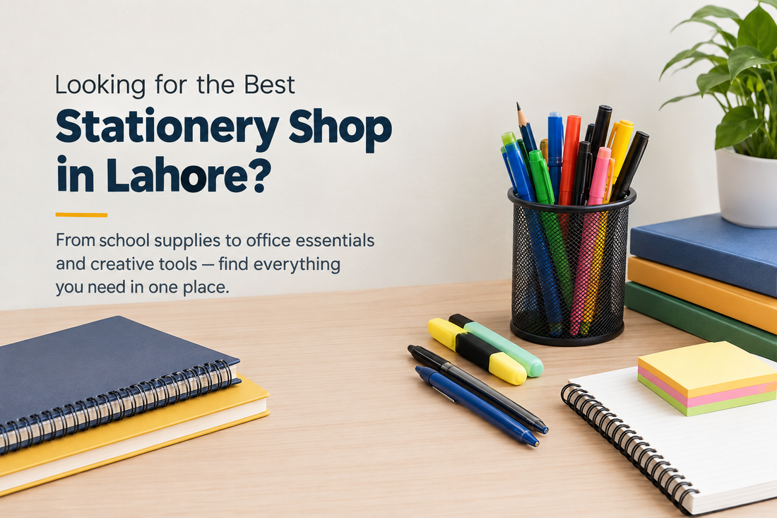 Best Stationery Shop in Lahore: Where to Find Everything You Need