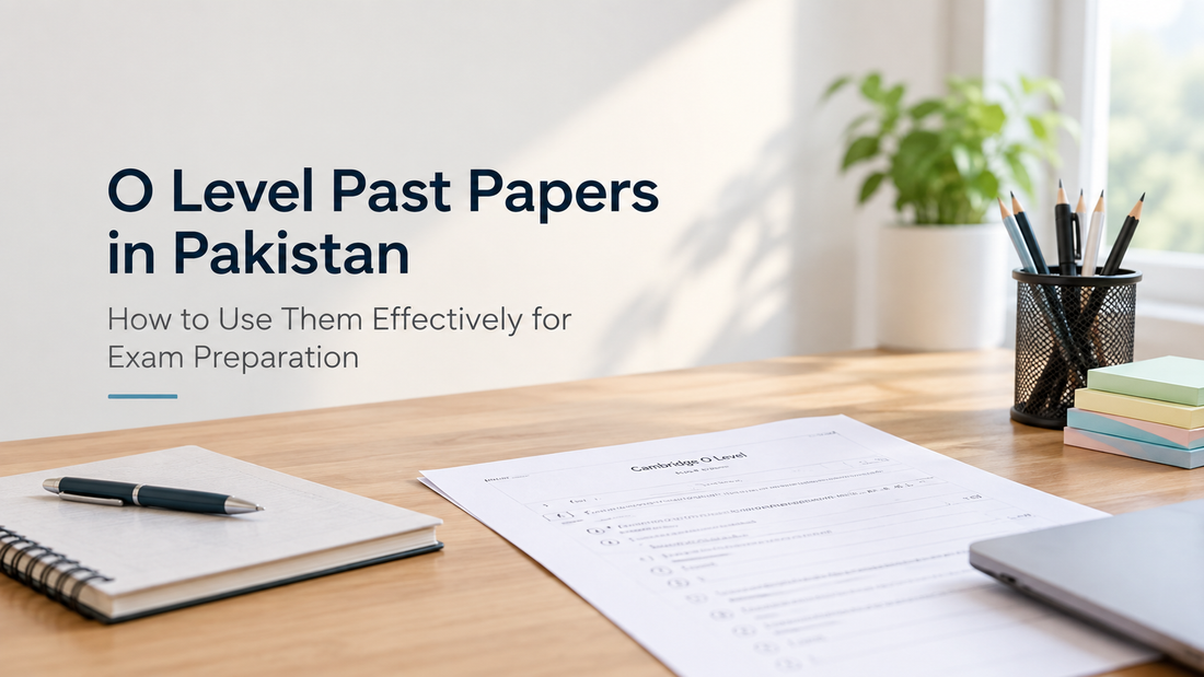 O Level Past Papers in Pakistan: How to Use Them Effectively for Exam Preparation