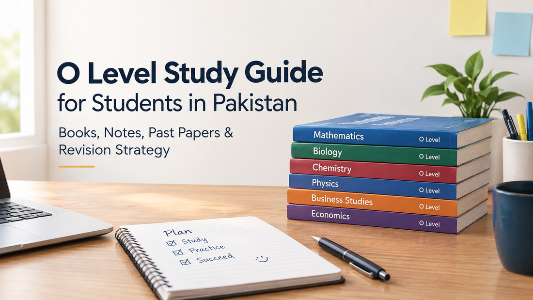 O Level Study Guide for Students in Pakistan: Books, Notes, Past Papers & Revision Strategy