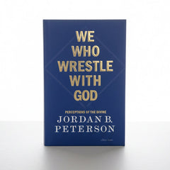 We Who Wrestle with God: Perceptions of the Divine" by Jordan B. Peterson