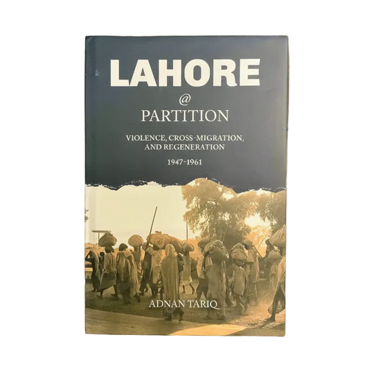 LAHORE @ PARTITION VIOLENCE, CROSS-MIGRATION, AND REGENERATION 1947-1961