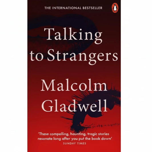 Talking To Strangers: What We Should Know about the People We Don't Know By malcolm gladwell